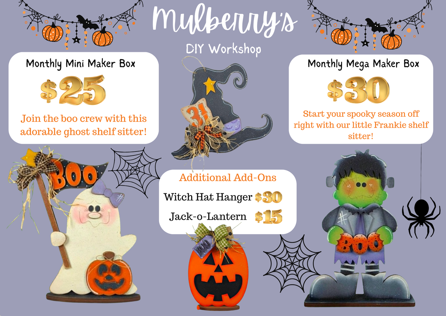 Spooky season has arrived! Our September monthly maker projects are here!

Monthly Mega Maker Box: Start your spooky season off right with our little Frankie shelf sitter!

Monthly Mini Maker Box: Join the boo crew with this adorable ghost shelf sitter!

Additional Add-Ons:&nbsp;

-Witch Hat Mini Hanger

-Jack-o-Lantern Shelf Sitter

Please note that shipping is NOT available. Local pickup only; please message to schedule.