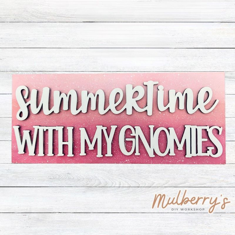 Summertime With My Gnomies! Come decorate this adorable mini sign for your home! Approximately 4" tall by 9.5" wide.