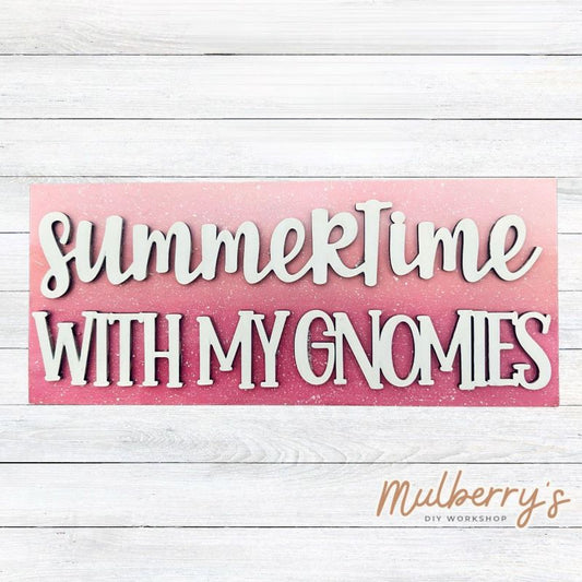 Summertime With My Gnomies! Come decorate this adorable mini sign for your home! Approximately 4" tall by 9.5" wide.